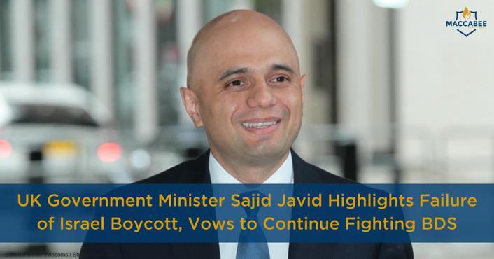 UK Government Minister Sajid Javid Highlights Failure of Israel Boycott, Vows to Continue Fighting BDS