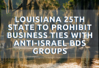 Louisiana becomes 25th state to prohibit business ties with anti-Israel BDS groups