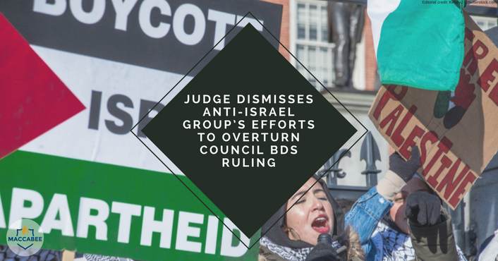 JUDGE DISMISSES ANTI-ISRAEL GROUP’S EFFORTS TO OVERTURN COUNCIL BDS RULING