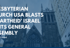 PRESBYTERIAN CHURCH USA BLASTS ‘APARTHEID’ ISRAEL AT ITS GENERAL ASSEMBLY