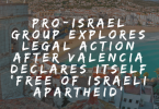 Pro-Israel group explores legal action after Valencia declares itself ‘free of Israeli apartheid’