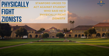 STANFORD URGED TO ACT AGAINST STUDENT WHO SAID HE’D ‘PHYSICALLY FIGHT ZIONISTS’