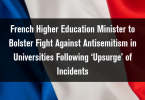 French Higher Education Minister to Bolster Fight Against Antisemitism in Universities Following ‘Upsurge’ of Incidents