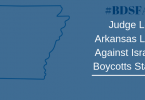 #BDSFAIL Judge Lets Arkansas Law Against Israeli Boycotts Stand