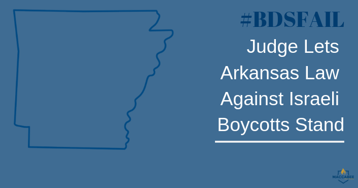 #BDSFAIL Judge Lets Arkansas Law Against Israeli Boycotts Stand