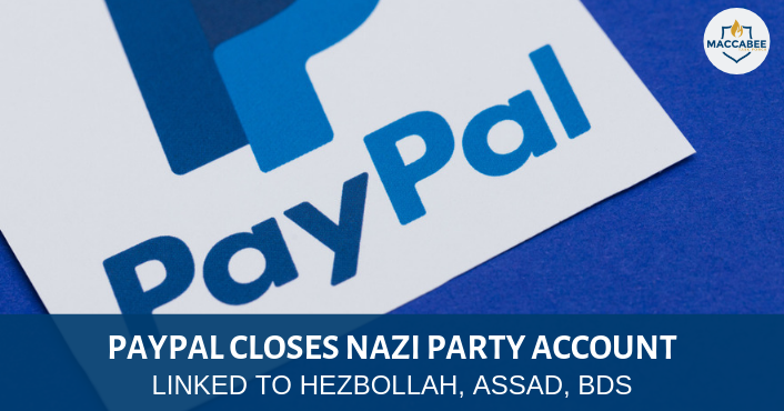 PAYPAL CLOSES NAZI PARTY ACCOUNT LINKED TO HEZBOLLAH, ASSAD, BDS